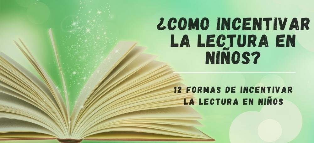 ¿CÓMO INCENTIVAR LA LECTURA EN LOS NIÑOS?