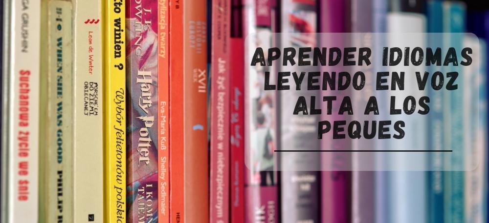 APRENDER IDIOMAS LEYENDO EN VOZ ALTA A LOS PEQUES